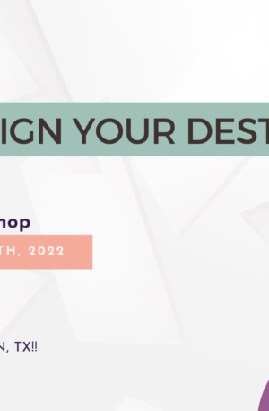 DARE TO DESIGN YOUR DESTINY™ 3 Day Workshop